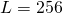 Rendered by QuickLaTeX.com L = 256