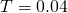 Rendered by QuickLaTeX.com T = 0.04