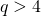 Rendered by QuickLaTeX.com q > 4