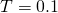 Rendered by QuickLaTeX.com T = 0.1