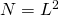 Rendered by QuickLaTeX.com N = L^2